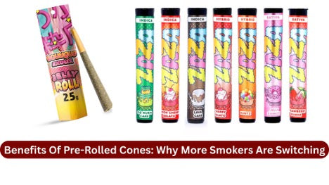 Benefits Of Pre-Rolled Cones: Why More Smokers Are Switching